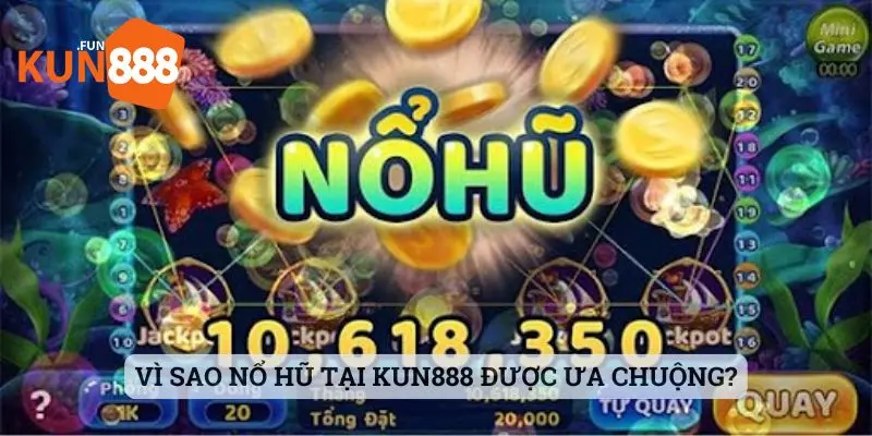 nổ hũ kun888 Vì sao nổ hũ tại Kun888 được ưa chuộng?