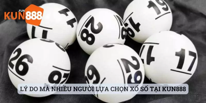 xổ số kun888 Lý do mà nhiều người lựa chọn xổ số tại Kun888